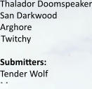 Thalador Doomspeaker San Darkwood Arghore Twitchy  Submitters:  Tender Wolf  M